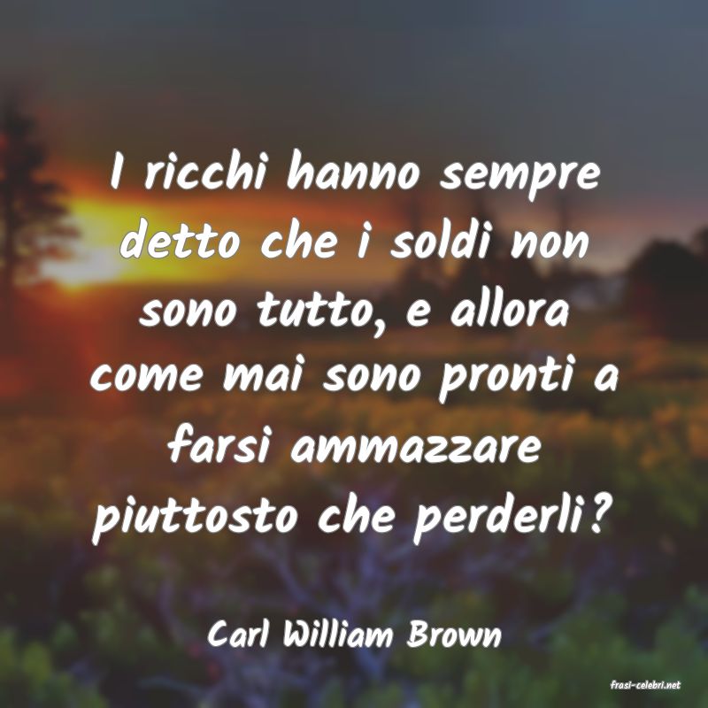 frasi di Carl William Brown