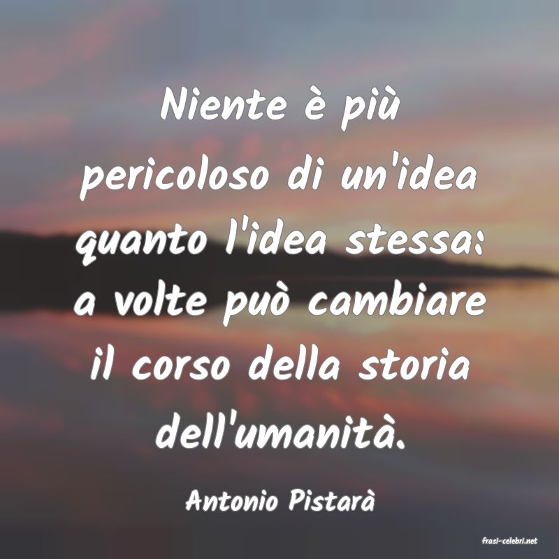 frasi di Antonio Pistar
