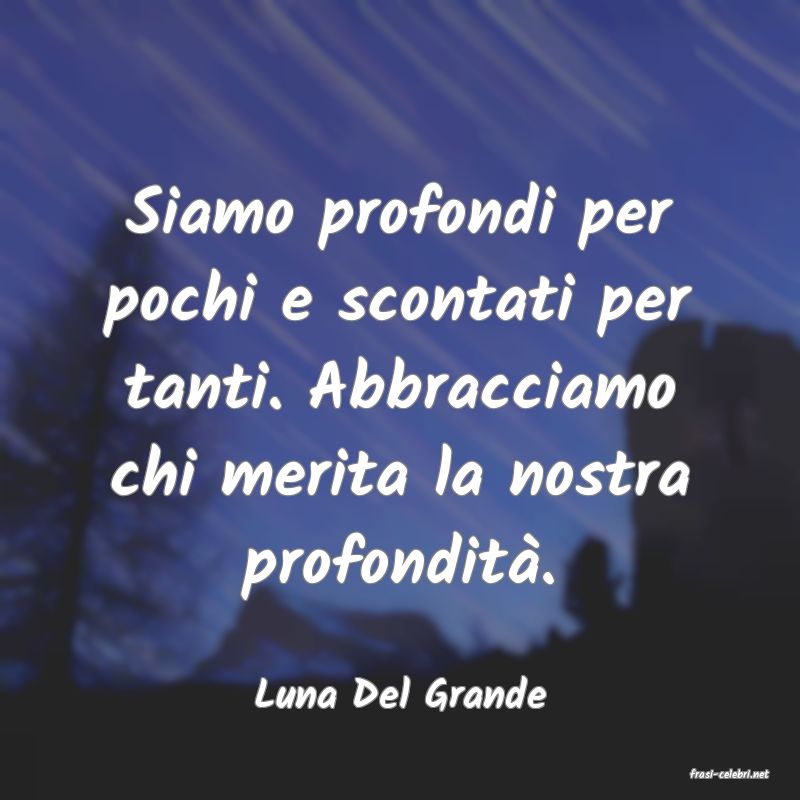 frasi di  Luna Del Grande
