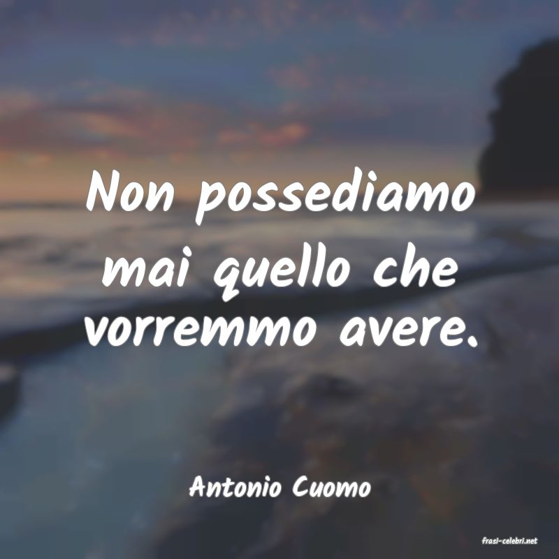 frasi di  Antonio Cuomo
