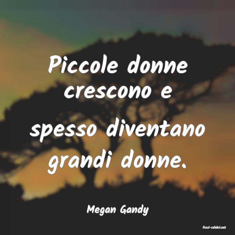 frasi di Megan Gandy