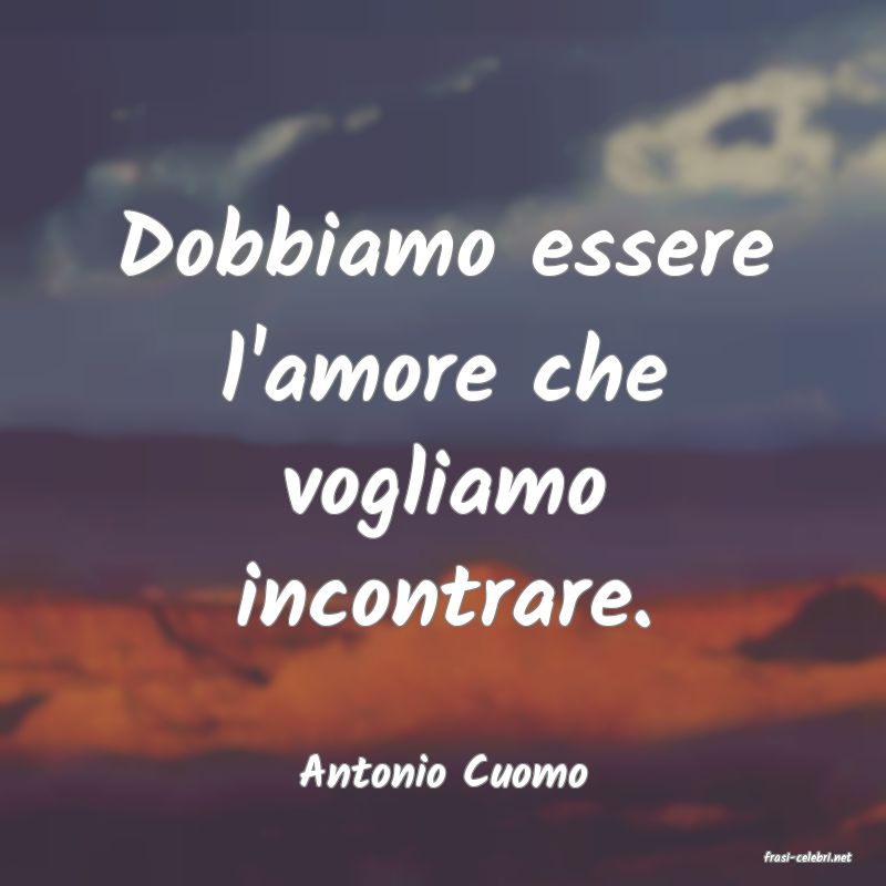 frasi di  Antonio Cuomo
