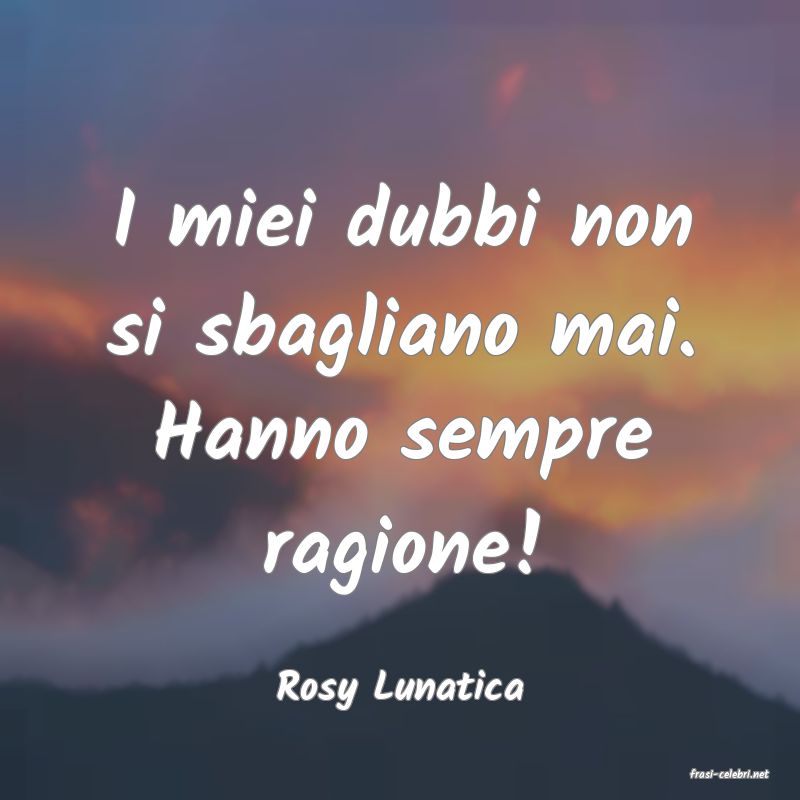 frasi di  Rosy Lunatica
