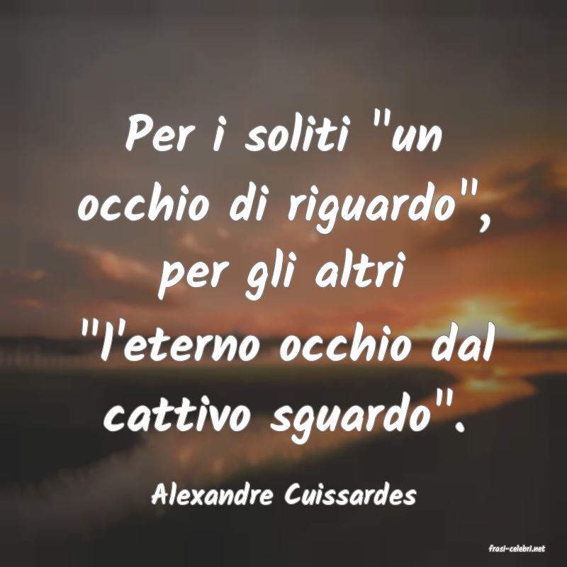 frasi di  Alexandre Cuissardes
