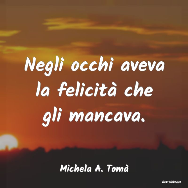 frasi di Michela A. Tom