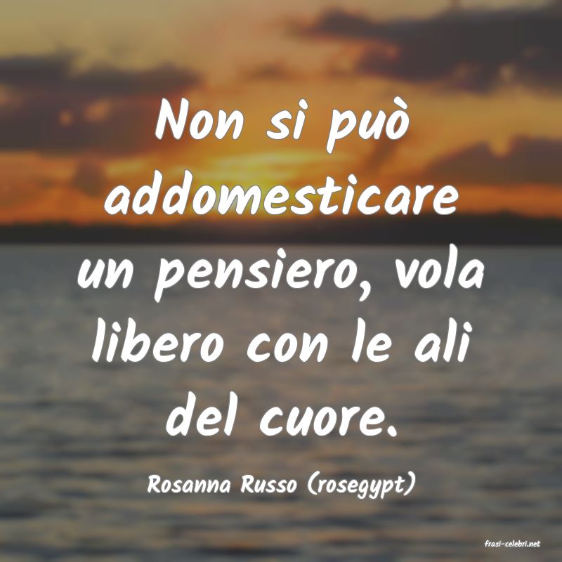 frasi di  Rosanna Russo (rosegypt)
