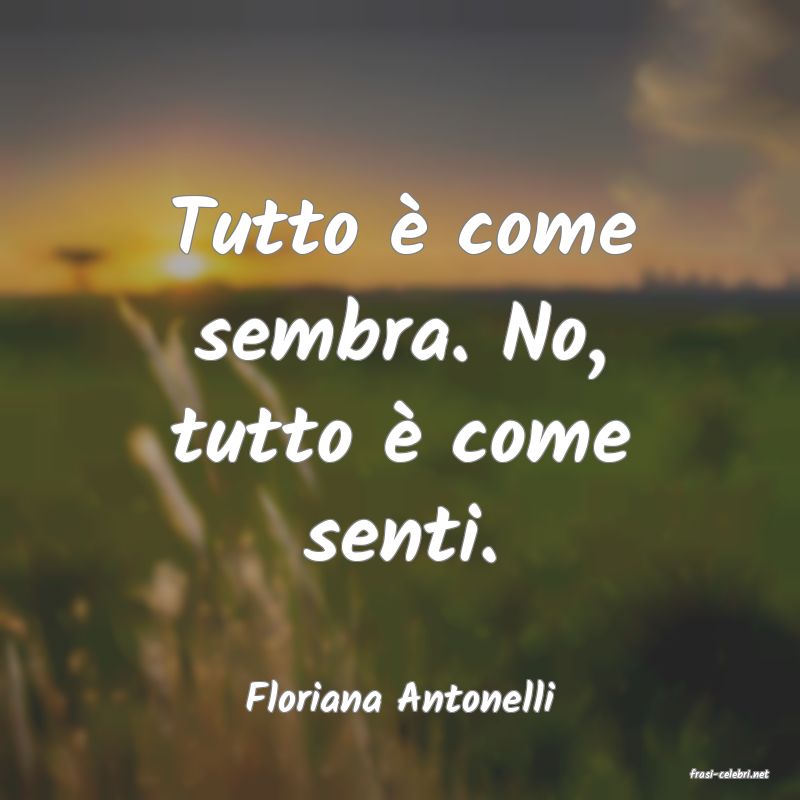frasi di  Floriana Antonelli
