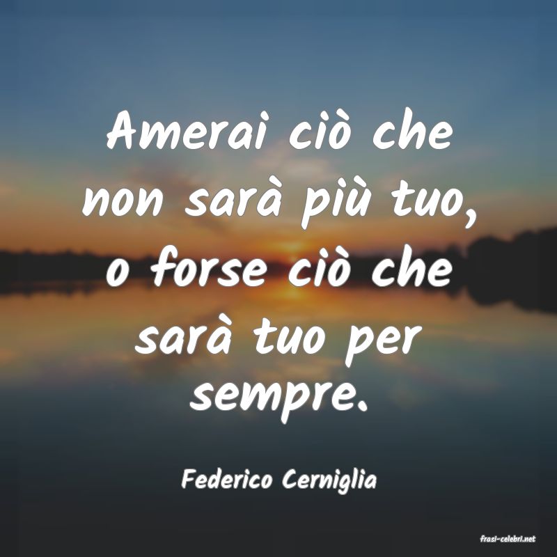 frasi di  Federico Cerniglia
