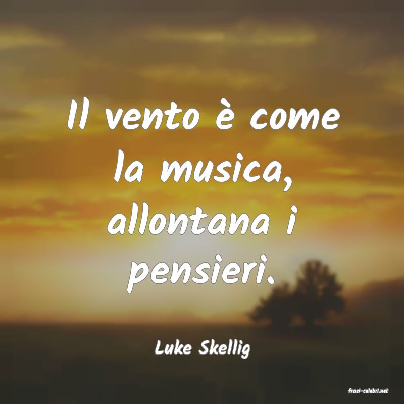 frasi di  Luke Skellig
