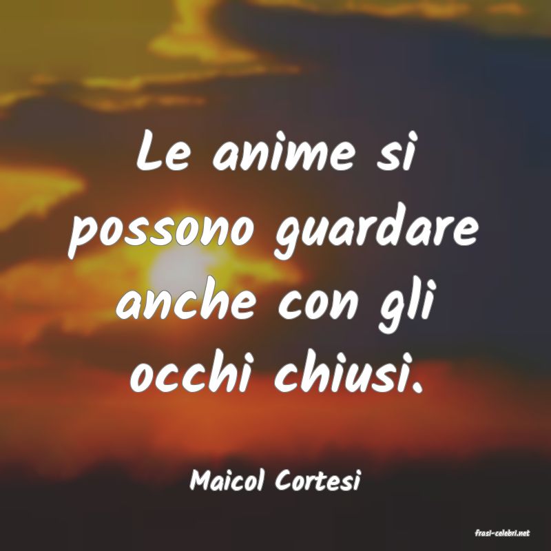 frasi di  Maicol Cortesi
