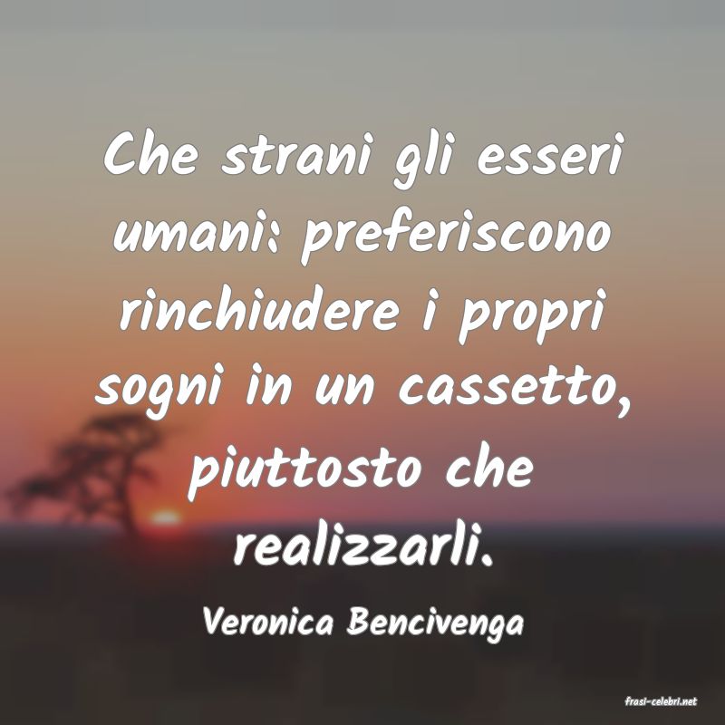frasi di  Veronica Bencivenga
