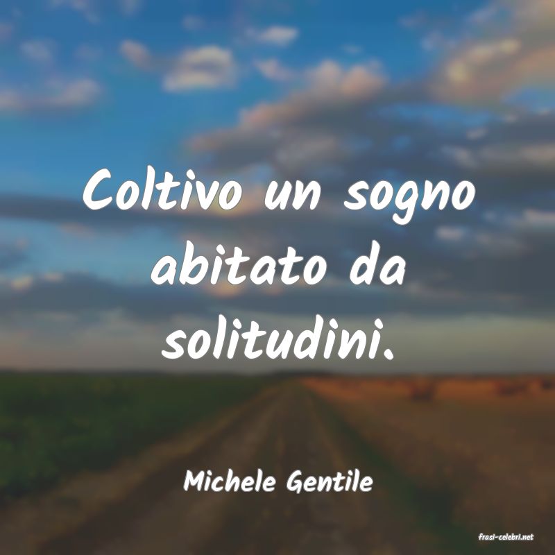 frasi di  Michele Gentile
