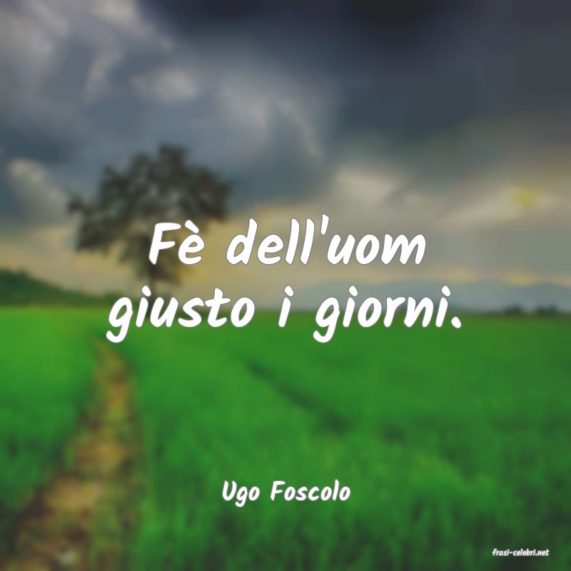 frasi di  Ugo Foscolo

