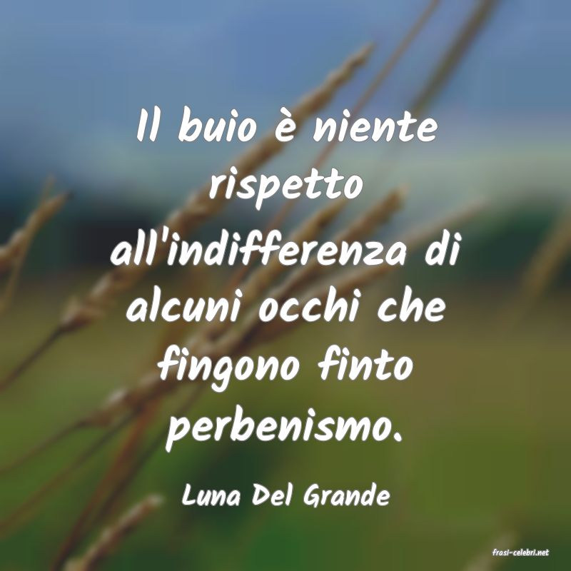 frasi di  Luna Del Grande
