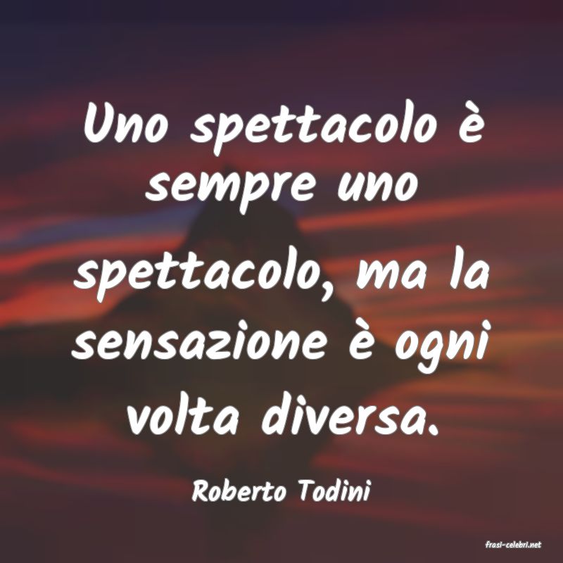 frasi di  Roberto Todini
