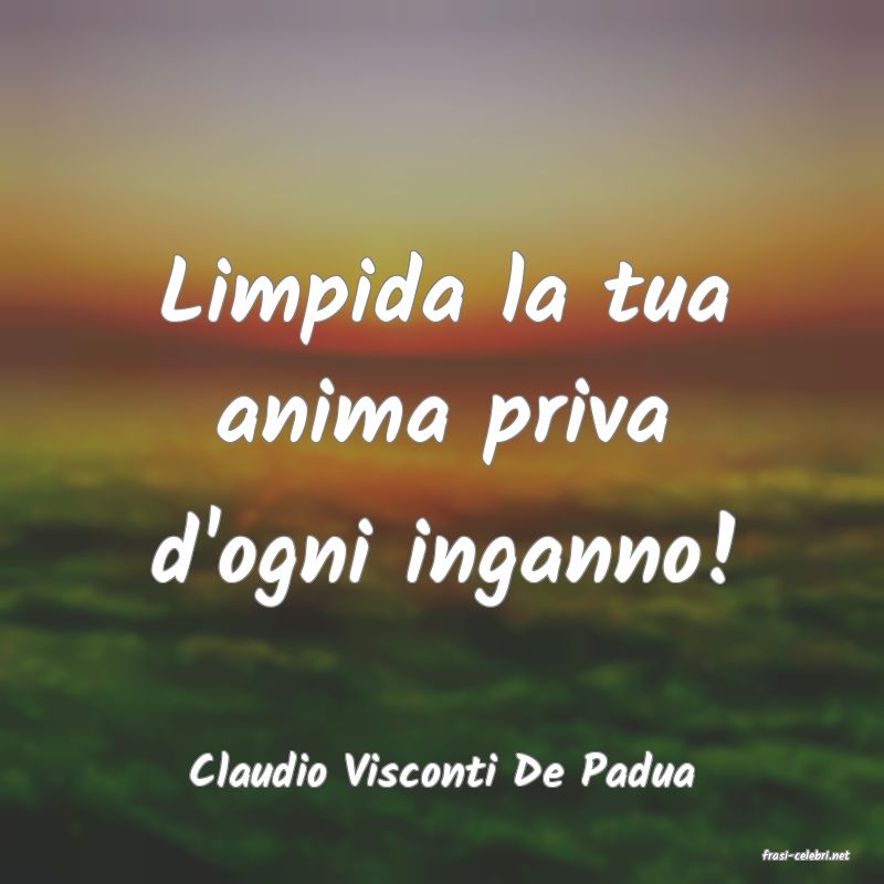 frasi di  Claudio Visconti De Padua
