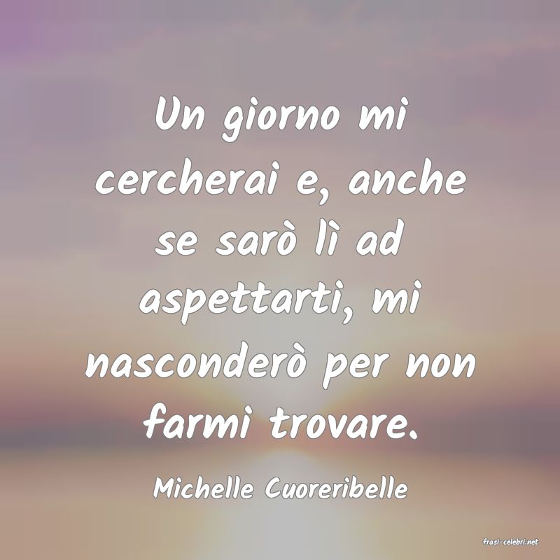 frasi di  Michelle Cuoreribelle
