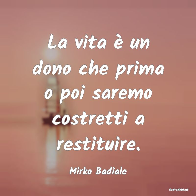 frasi di  Mirko Badiale
