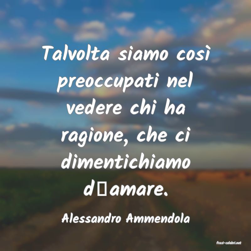 frasi di  Alessandro Ammendola
