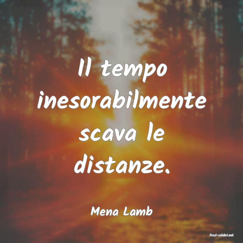 frasi di  Mena Lamb

