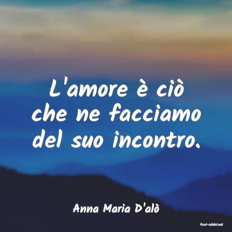 frasi di Anna Maria D'al