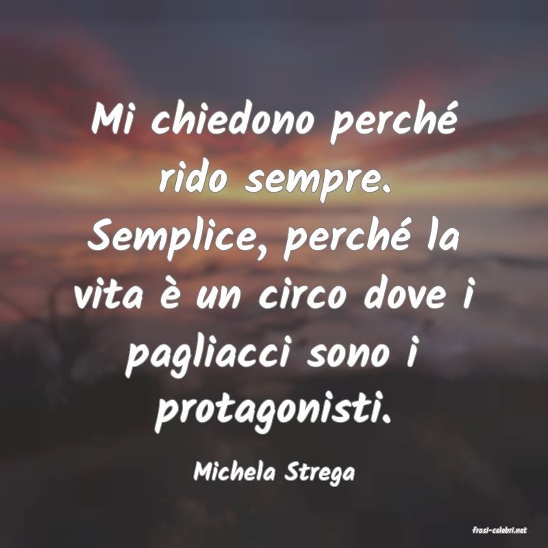 frasi di  Michela Strega
