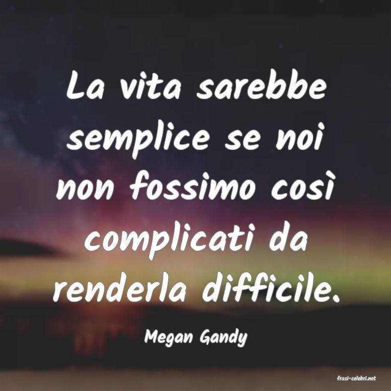 frasi di  Megan Gandy
