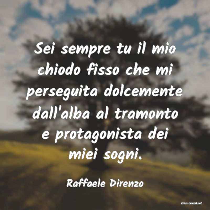 frasi di  Raffaele Direnzo
