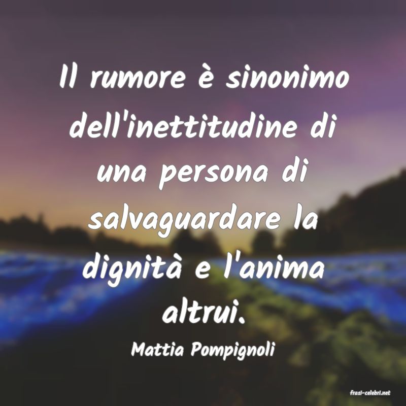 frasi di  Mattia Pompignoli
