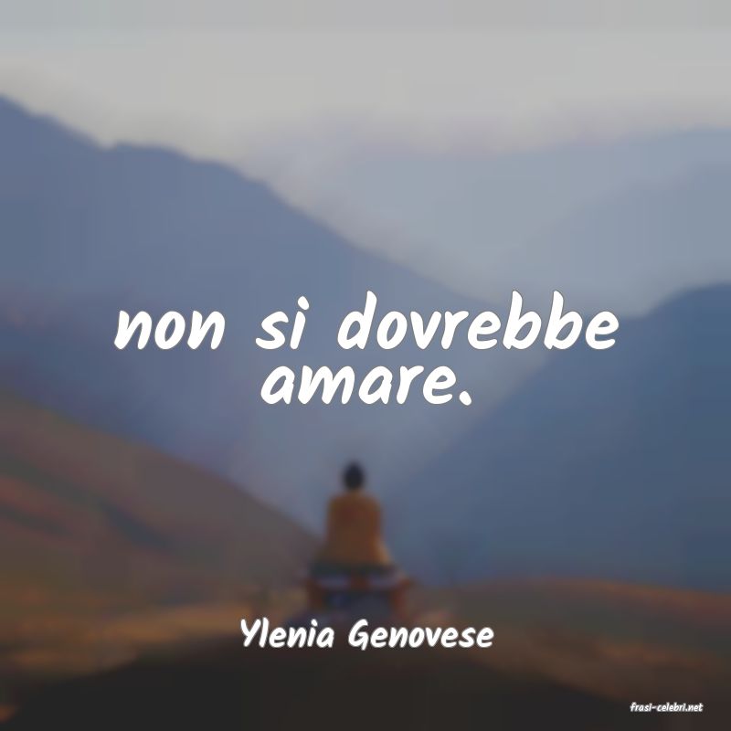 frasi di  Ylenia Genovese
