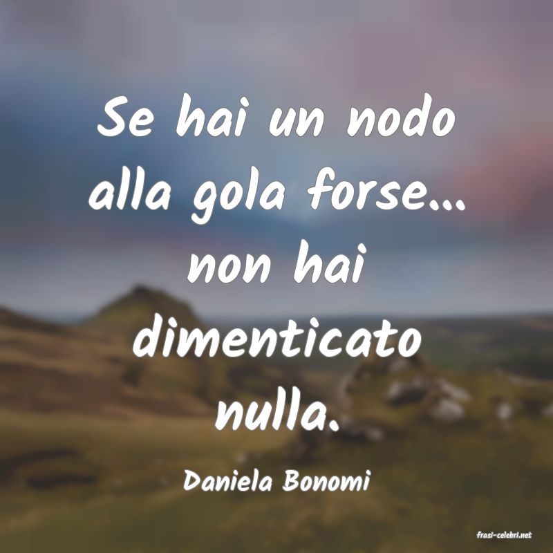 frasi di  Daniela Bonomi
