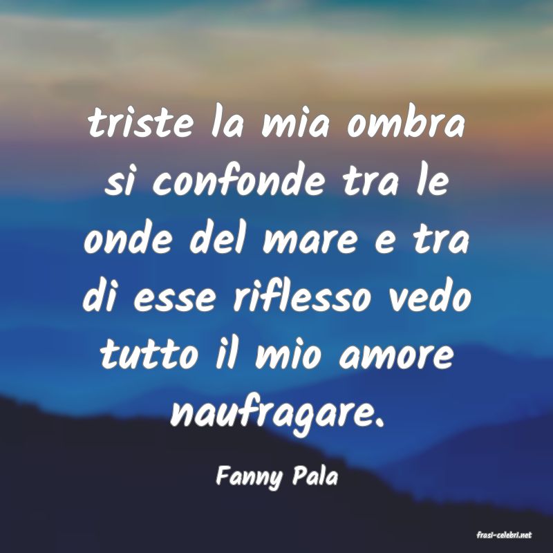 frasi di  Fanny Pala
