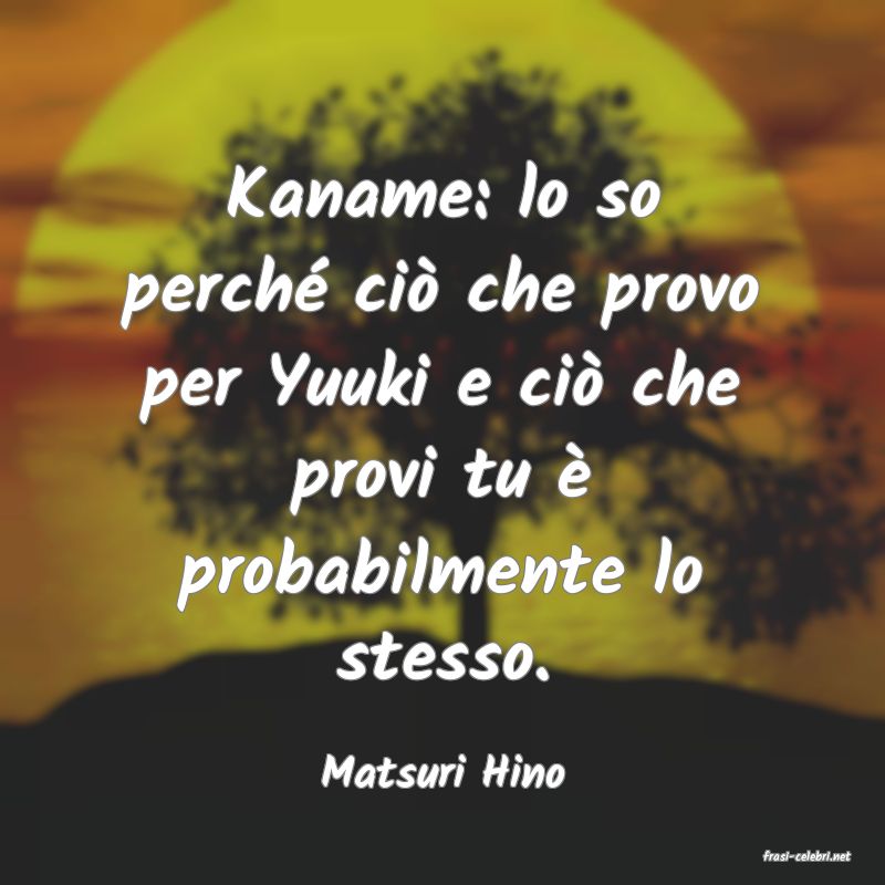 frasi di  Matsuri Hino
