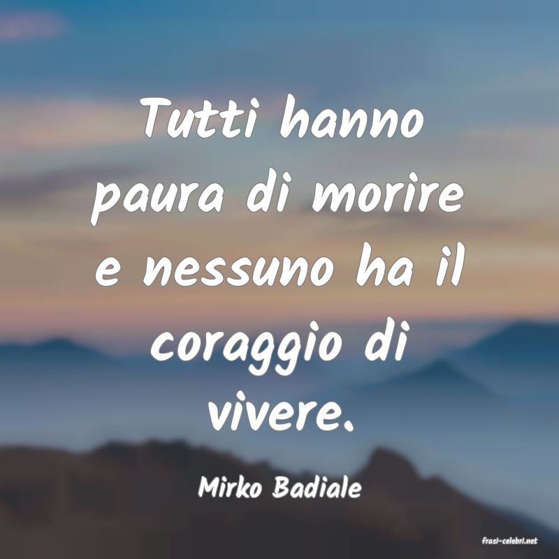 frasi di  Mirko Badiale

