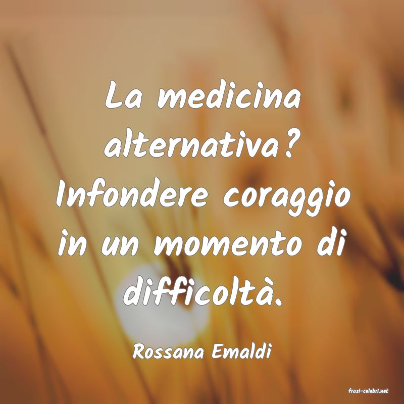 frasi di  Rossana Emaldi
