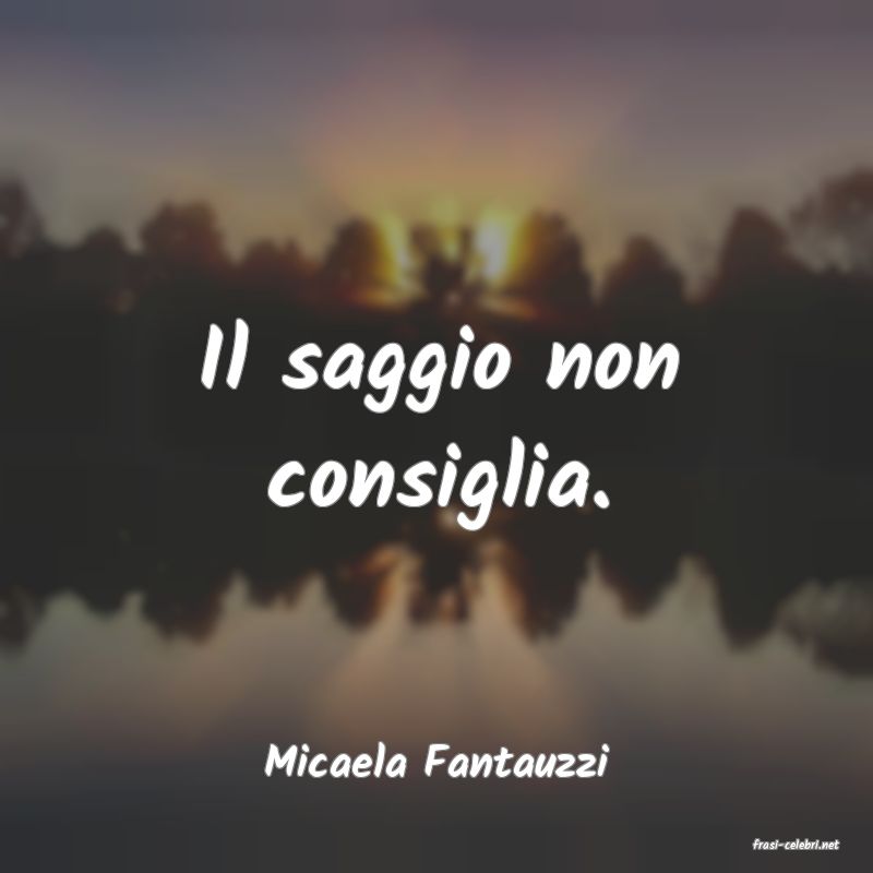 frasi di  Micaela Fantauzzi
