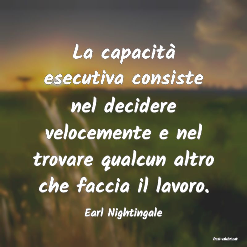 frasi di  Earl Nightingale
