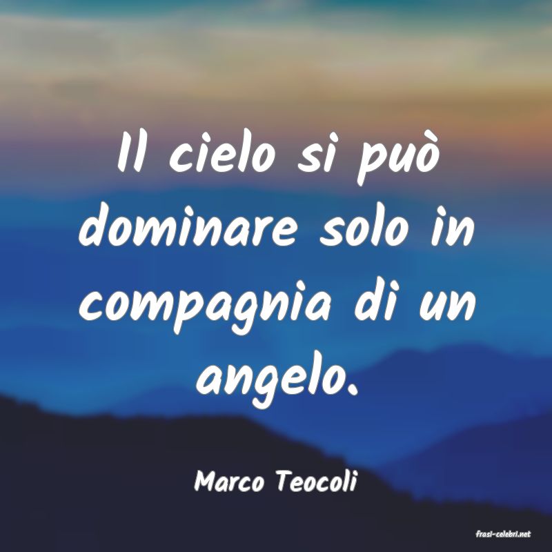 frasi di  Marco Teocoli
