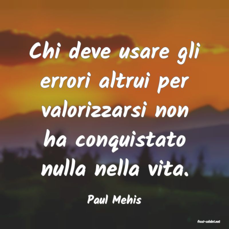frasi di  Paul Mehis
