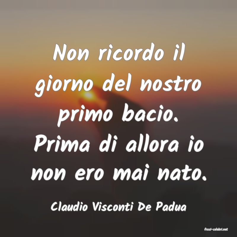 frasi di  Claudio Visconti De Padua
