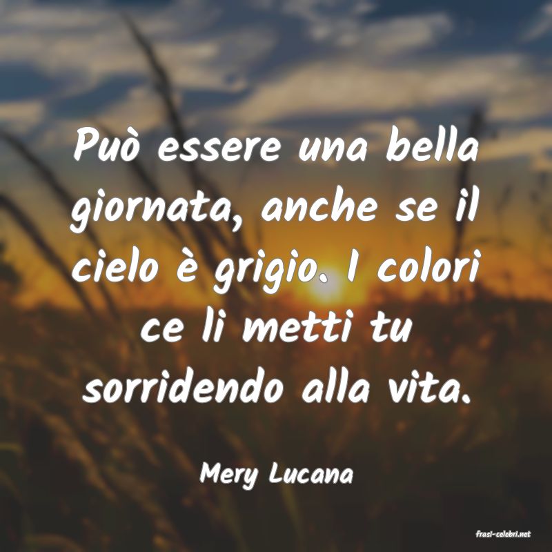 frasi di  Mery Lucana
