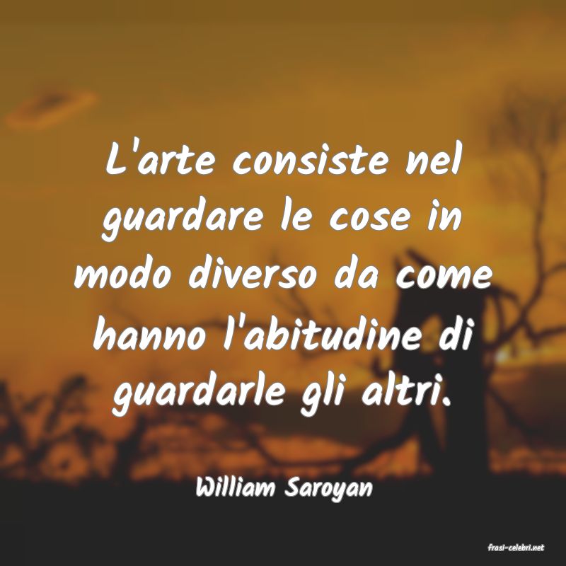 frasi di  William Saroyan
