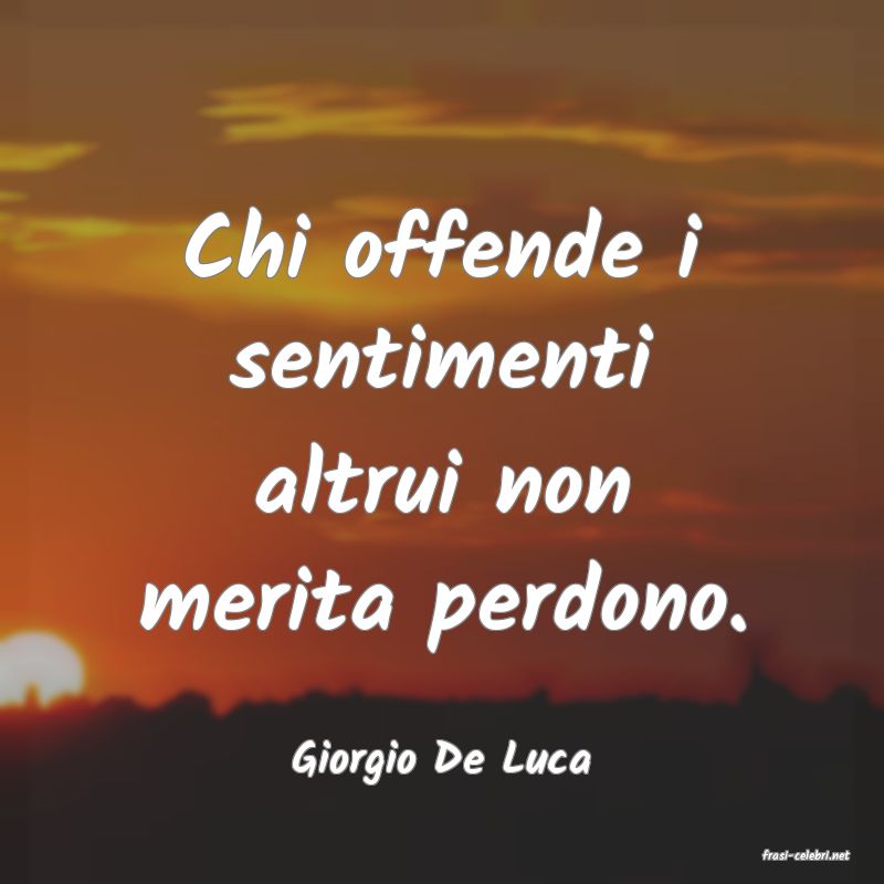 frasi di  Giorgio De Luca
