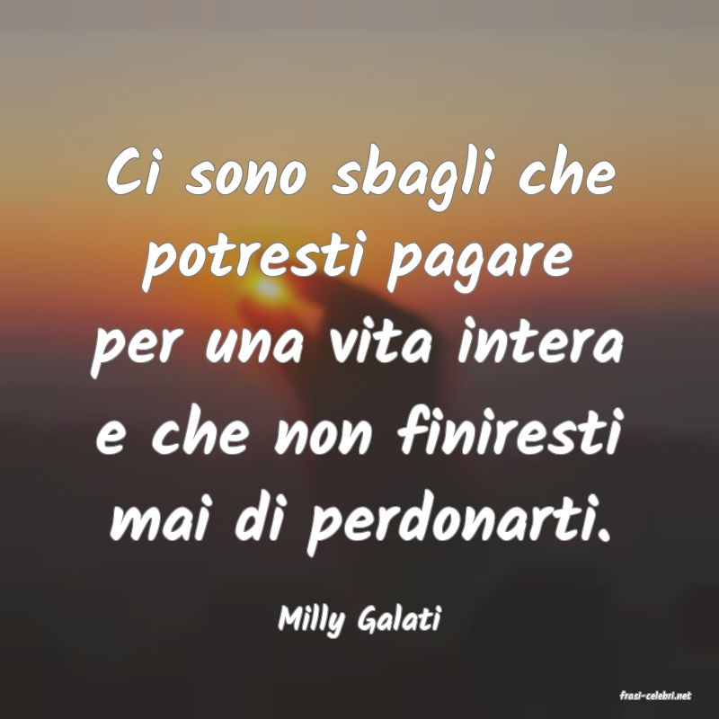 frasi di  Milly Galati
