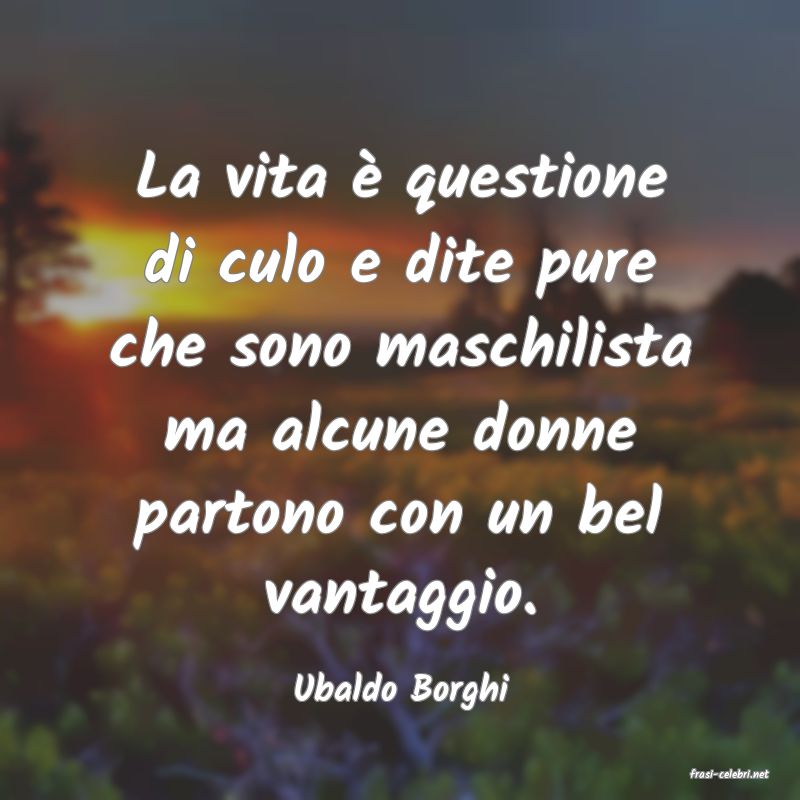 frasi di  Ubaldo Borghi
