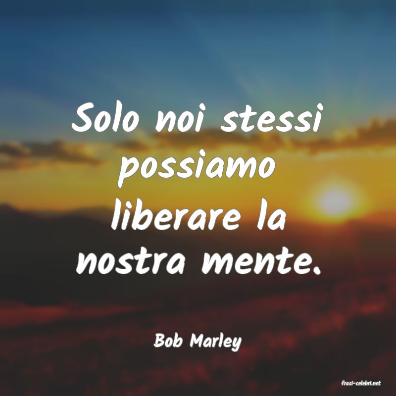 frasi di  Bob Marley

