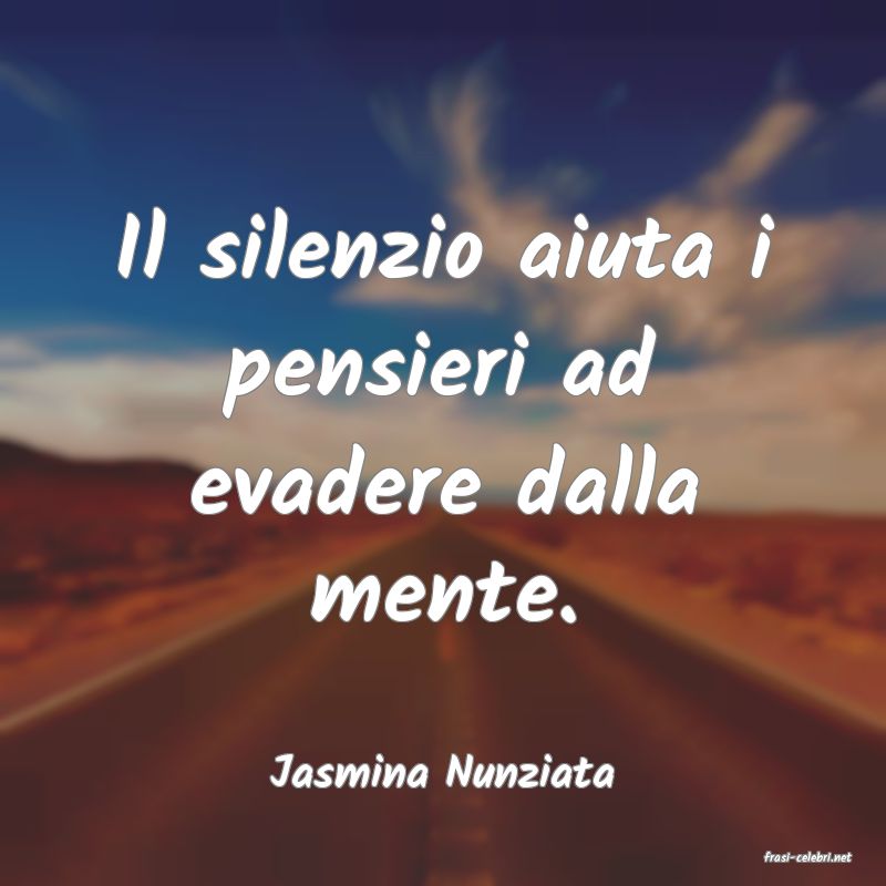 frasi di  Jasmina Nunziata
