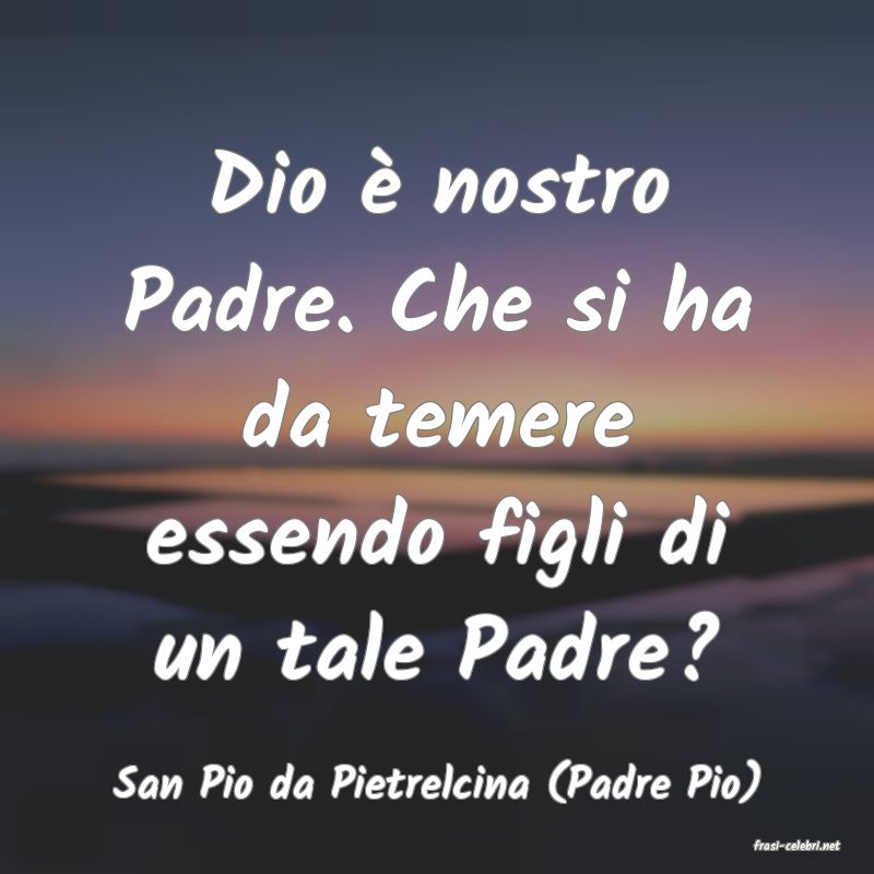 frasi di San Pio da Pietrelcina (Padre Pio)