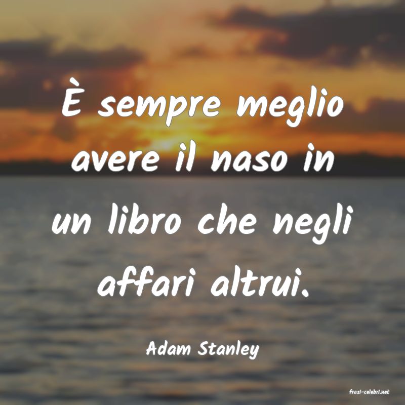 frasi di  Adam Stanley
