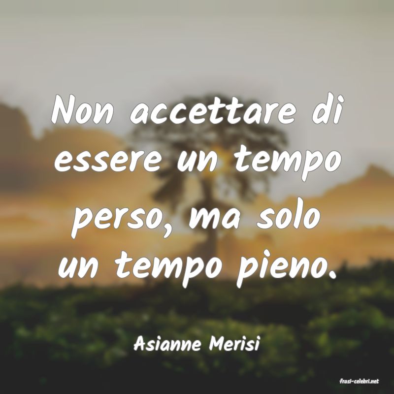 frasi di  Asianne Merisi
